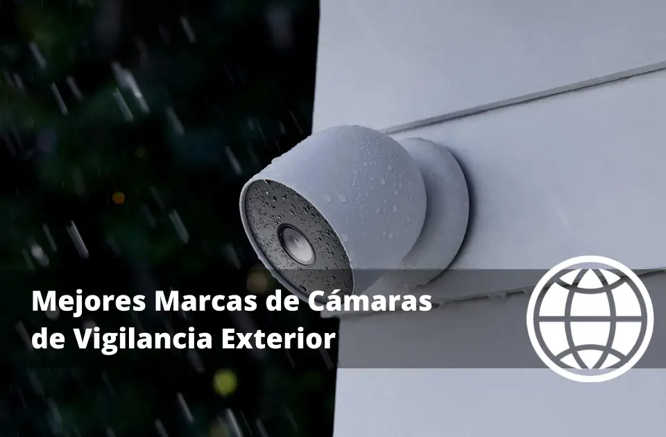 Mejores Marcas de Cámaras de Vigilancia Exterior
