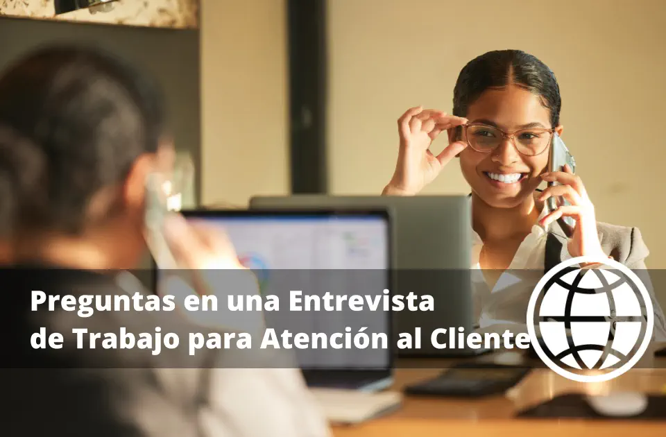 Preguntas en una Entrevista de Trabajo para Atención al Cliente