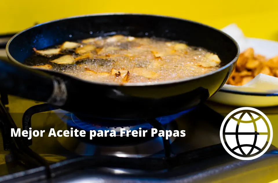 Mejor Aceite para Freír Papas