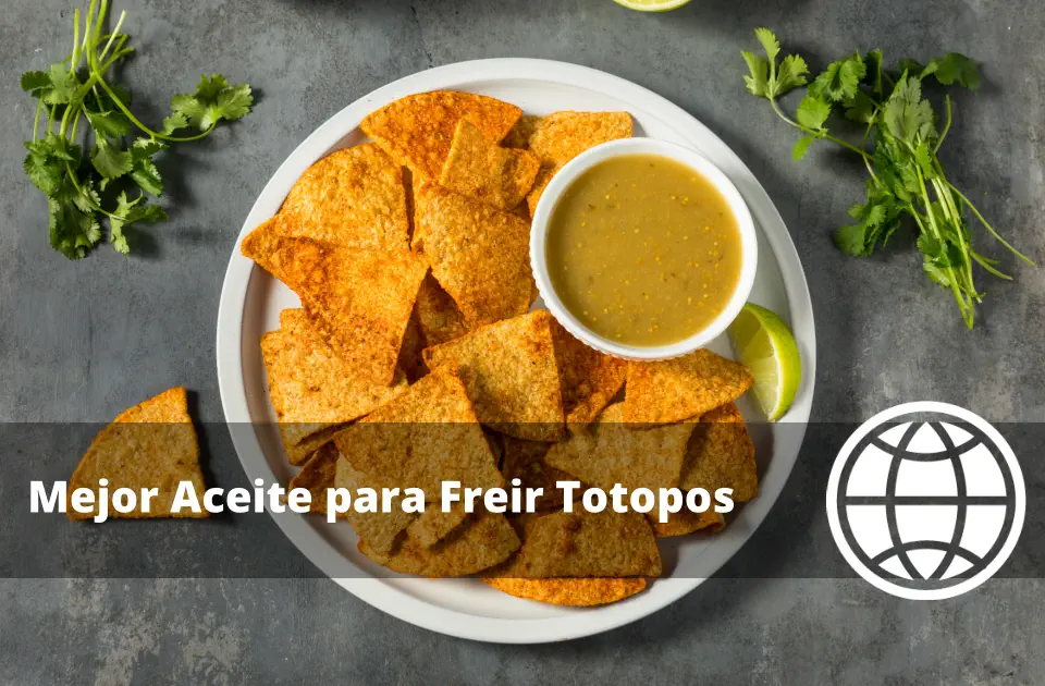 Mejor Aceite para Freir Totopos