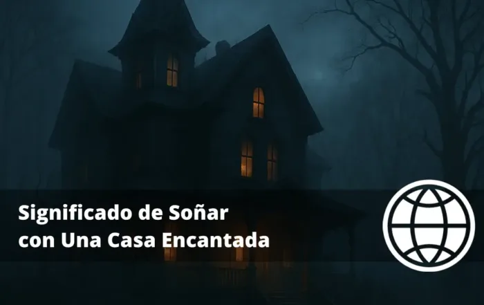 Significado de Soñar con Una Casa Encantada