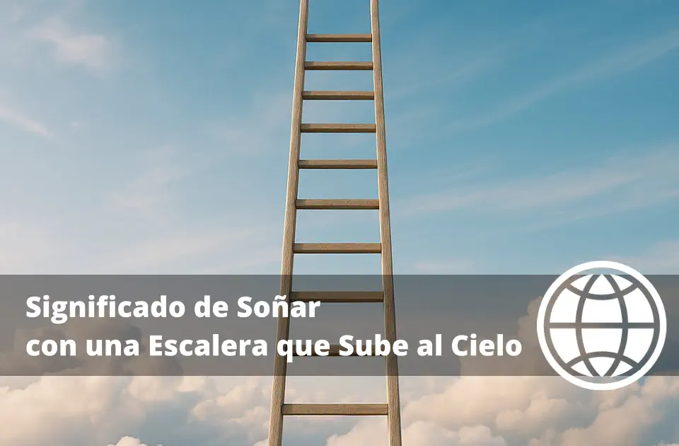 Significado de Soñar con una Escalera que Sube al Cielo