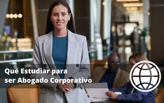 Qué Estudiar para ser Abogado Corporativo