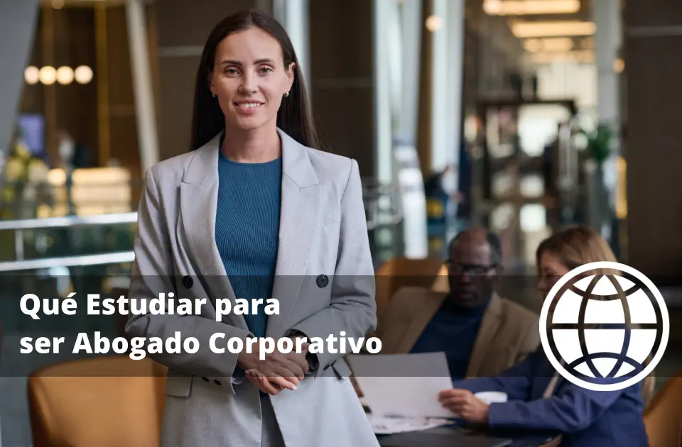 Qué Estudiar para ser Abogado Corporativo