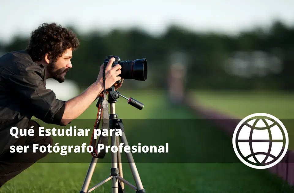 Qué Estudiar para ser Fotógrafo Profesional