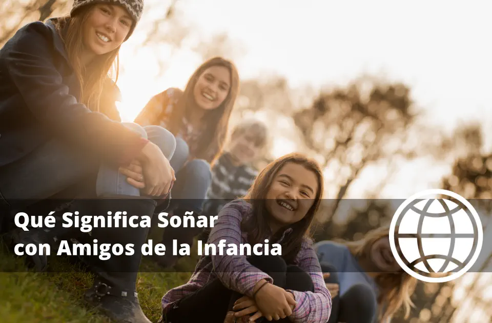 Qué Significa Soñar con Amigos de la Infancia