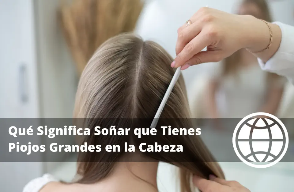 Qué Significa Soñar que Tienes Piojos Grandes en la Cabeza