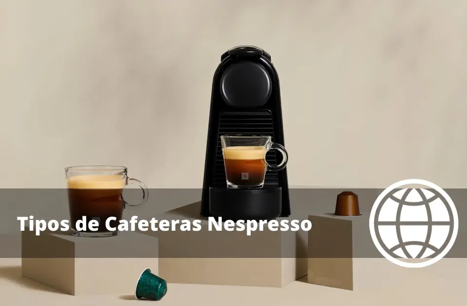 Tipos de Cafeteras Nespresso