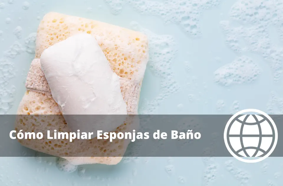 Cómo Limpiar Esponjas de Baño