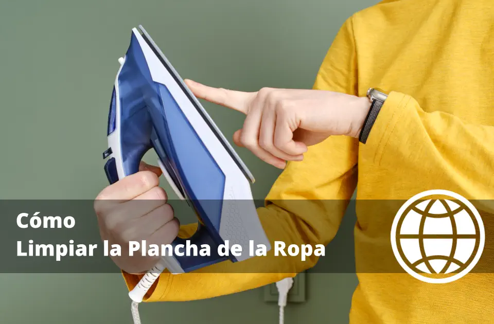 Cómo Limpiar la Plancha de la Ropa