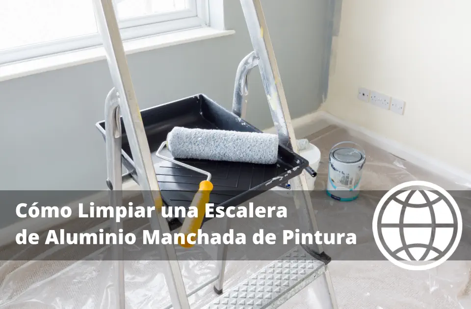 Cómo Limpiar una Escalera de Aluminio Manchada de Pintura