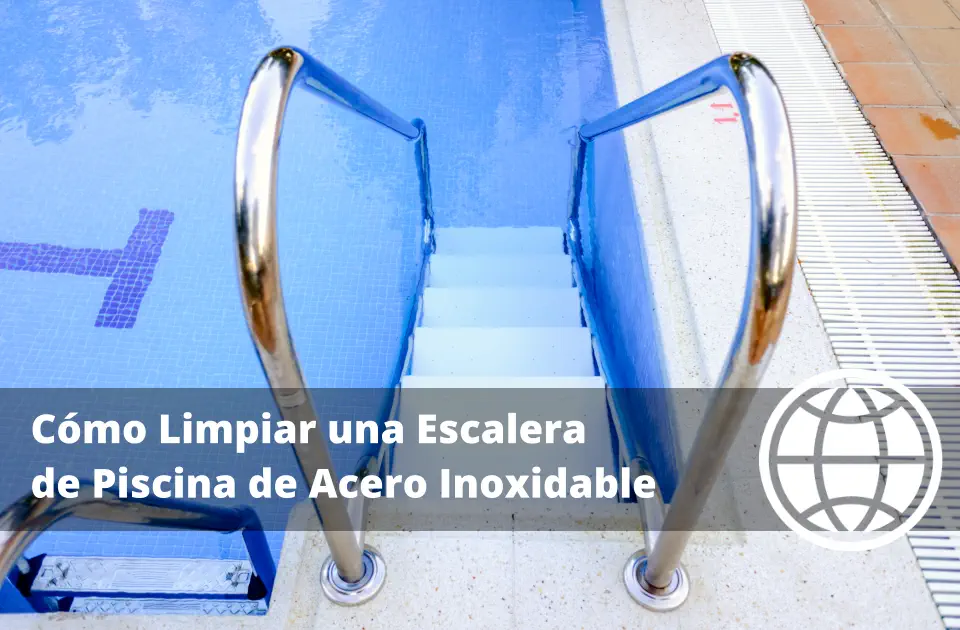 Cómo Limpiar una Escalera de Piscina de Acero Inoxidable