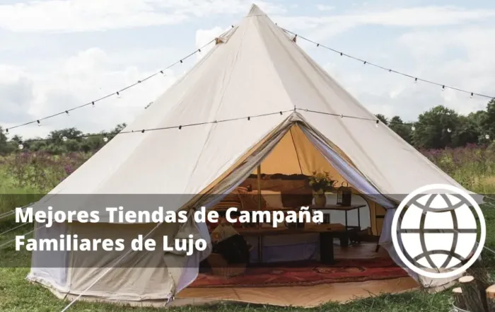 Mejores Tiendas de Campaña Familiares de Lujo