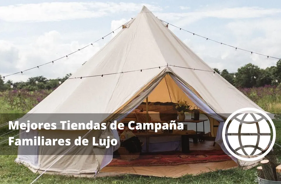 Mejores Tiendas de Campaña Familiares de Lujo