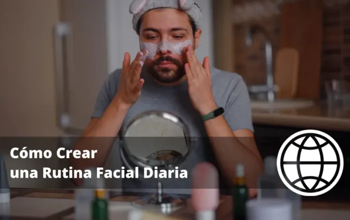 Cómo Crear una Rutina Facial Diaria según tu Tipo de Piel Paso a Paso