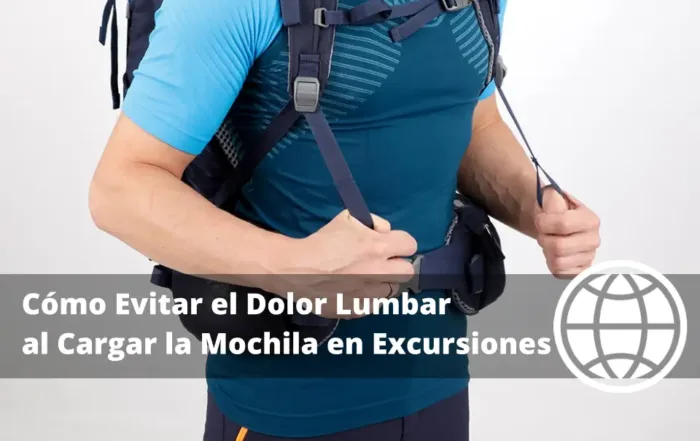Cómo Evitar el Dolor Lumbar al Cargar la Mochila en Excursiones