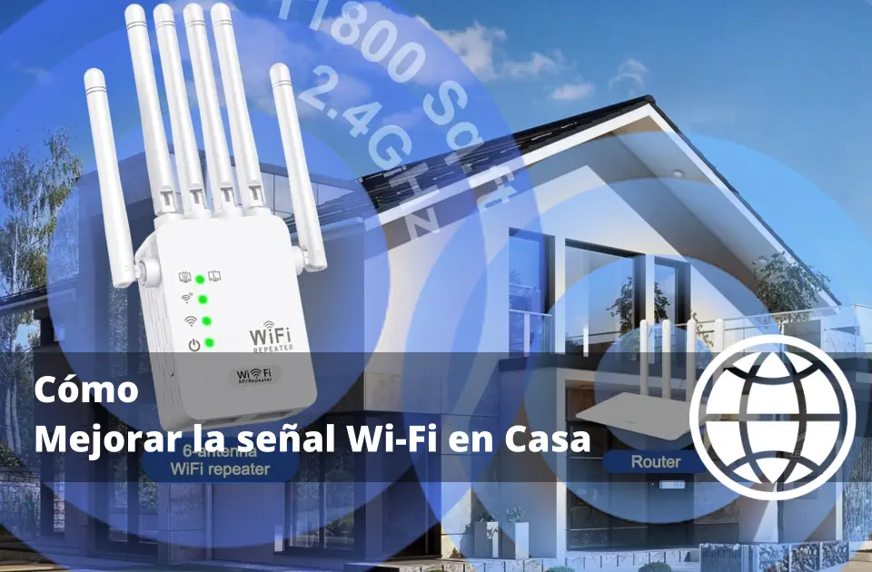 Cómo Mejorar la señal Wi-Fi en Casa sin cambiar de Router