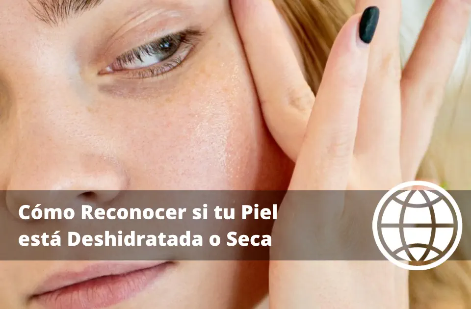 Cómo Reconocer si tu Piel está Deshidratada o Seca