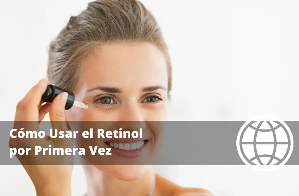 Cómo Usar el Retinol por Primera Vez sin Irritar la Piel