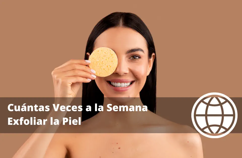 Cuántas Veces a la Semana Exfoliar la Piel según tu Tipo Cutáneo
