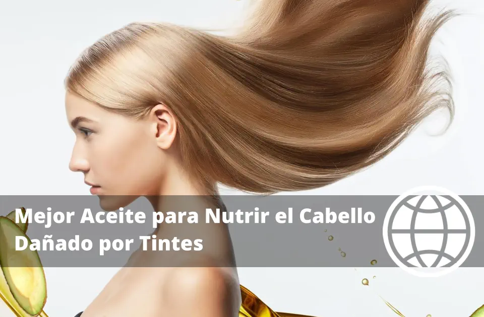Mejor Aceite para Nutrir el Cabello Dañado por Tintes