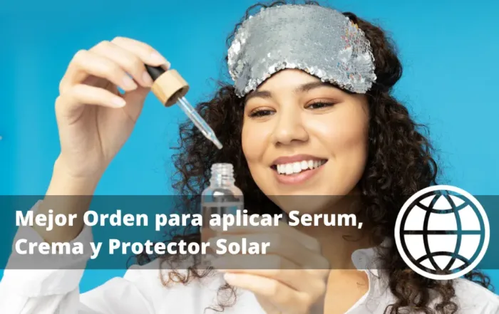 Mejor Orden para aplicar Serum Crema y Protector Solar