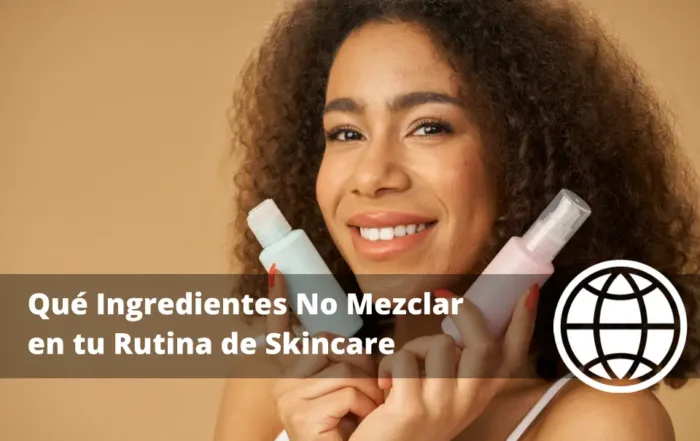 Qué Ingredientes No Mezclar en tu Rutina de Skincare