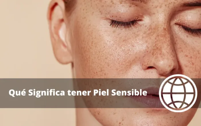 Qué Significa tener Piel Sensible y Cómo Cuidarla Correctamente