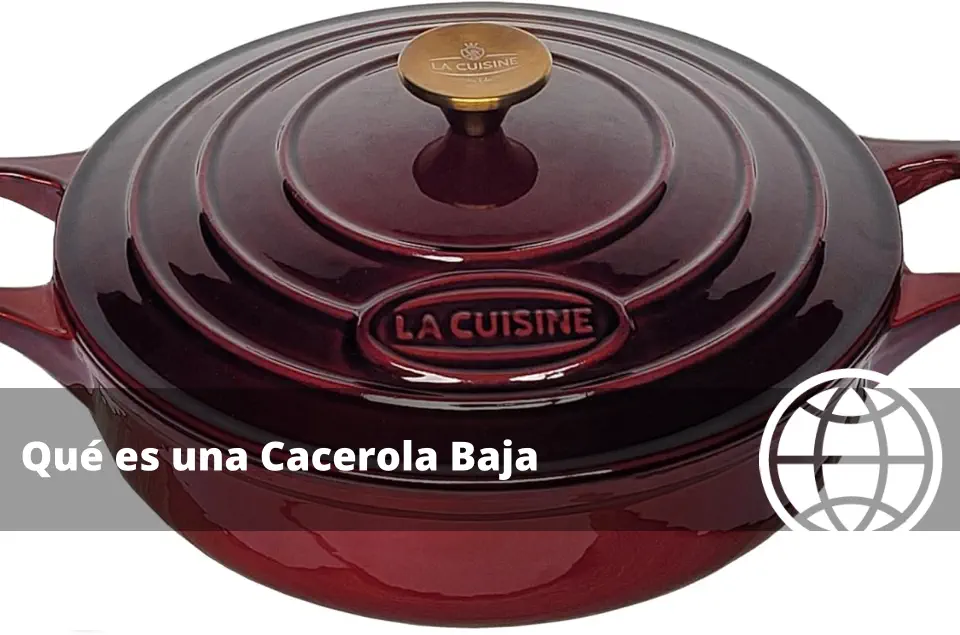 Qué es una Cacerola Baja