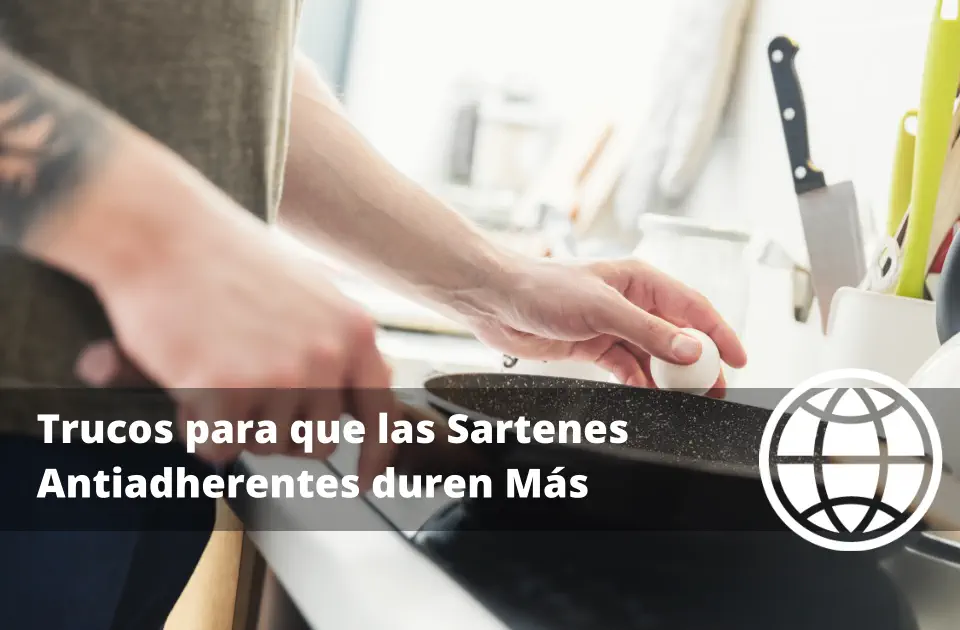 Trucos para que las Sartenes Antiadherentes duren Más